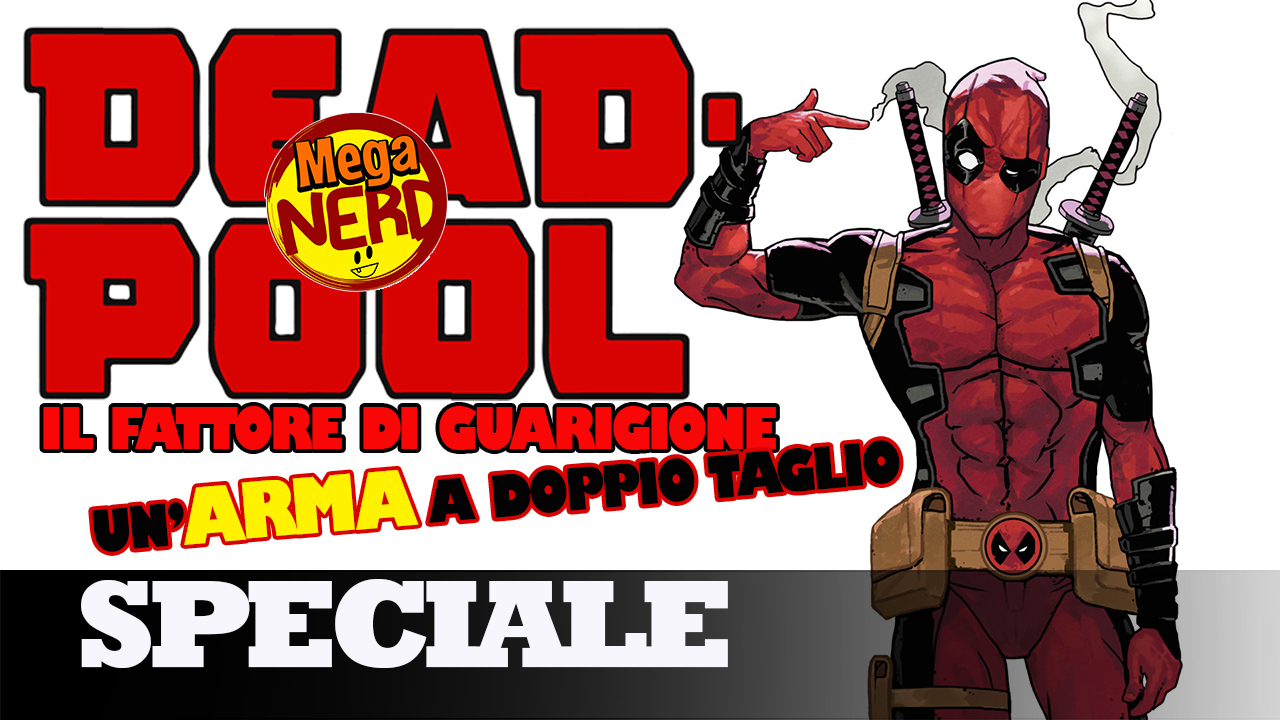 Deadpool - Il fattore di guarigione: un’arma a doppio taglio