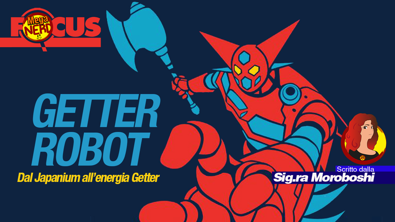 Getter Robot - Dal Japanium all’energia Getter