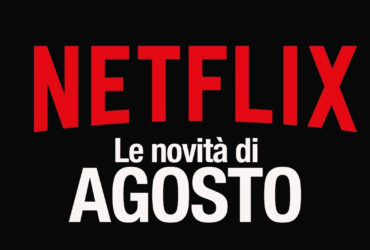 Netflix – Ecco tutte le novità di Agosto