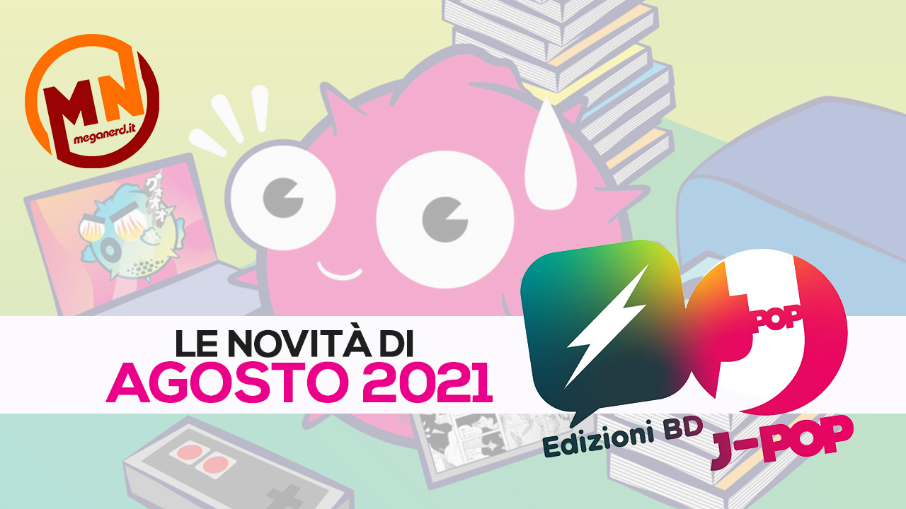 Edizioni BD e J-POP Manga: Tutte le uscite di agosto