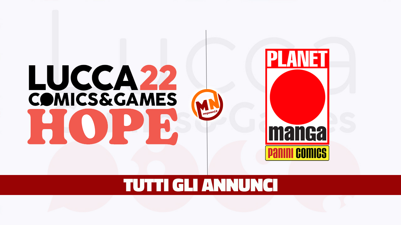 Lucca Comics & Games 2022 - Tutti gli annunci Planet Manga