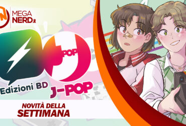 Edizioni BD e J-POP Manga – Le uscite della settimana