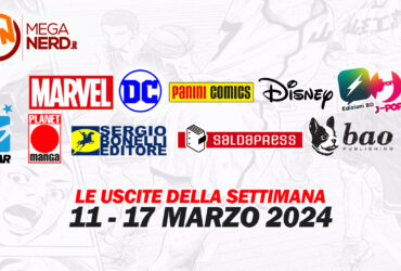 Fumetti, comics & manga – Tutte le uscite della settimana dall’11 al 17 marzo 2024