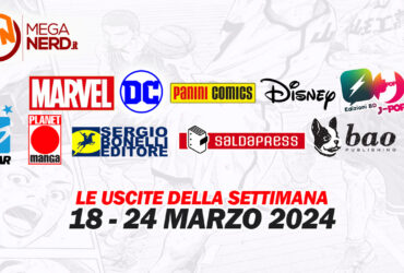 Fumetti, comics & manga – Tutte le uscite della settimana dal 18 al 24 marzo 2024