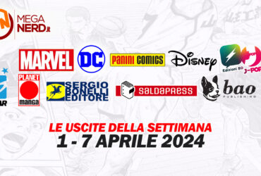 Fumetti, comics & manga – Tutte le uscite della settimana dal 1 al 7 aprile 2024