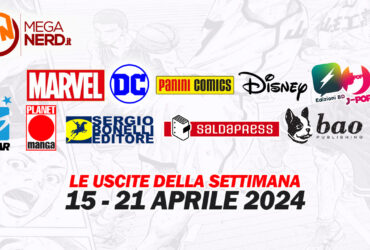 Fumetti, comics & manga – Tutte le uscite della settimana dal 15 al 21 aprile 2024