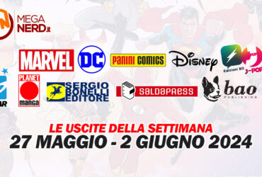 Fumetti, comics & manga – Le uscite dal 27 maggio al 2 giugno 2024