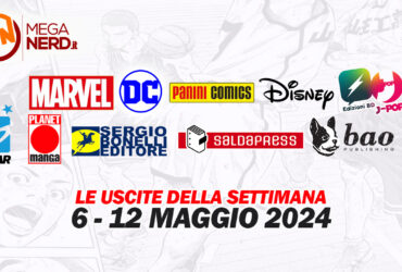 Fumetti, comics & manga – Le uscite dal 6 al 12 maggio 2024