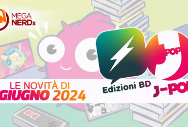 Edizioni BD e J-POP Manga – Le novità di giugno 2024