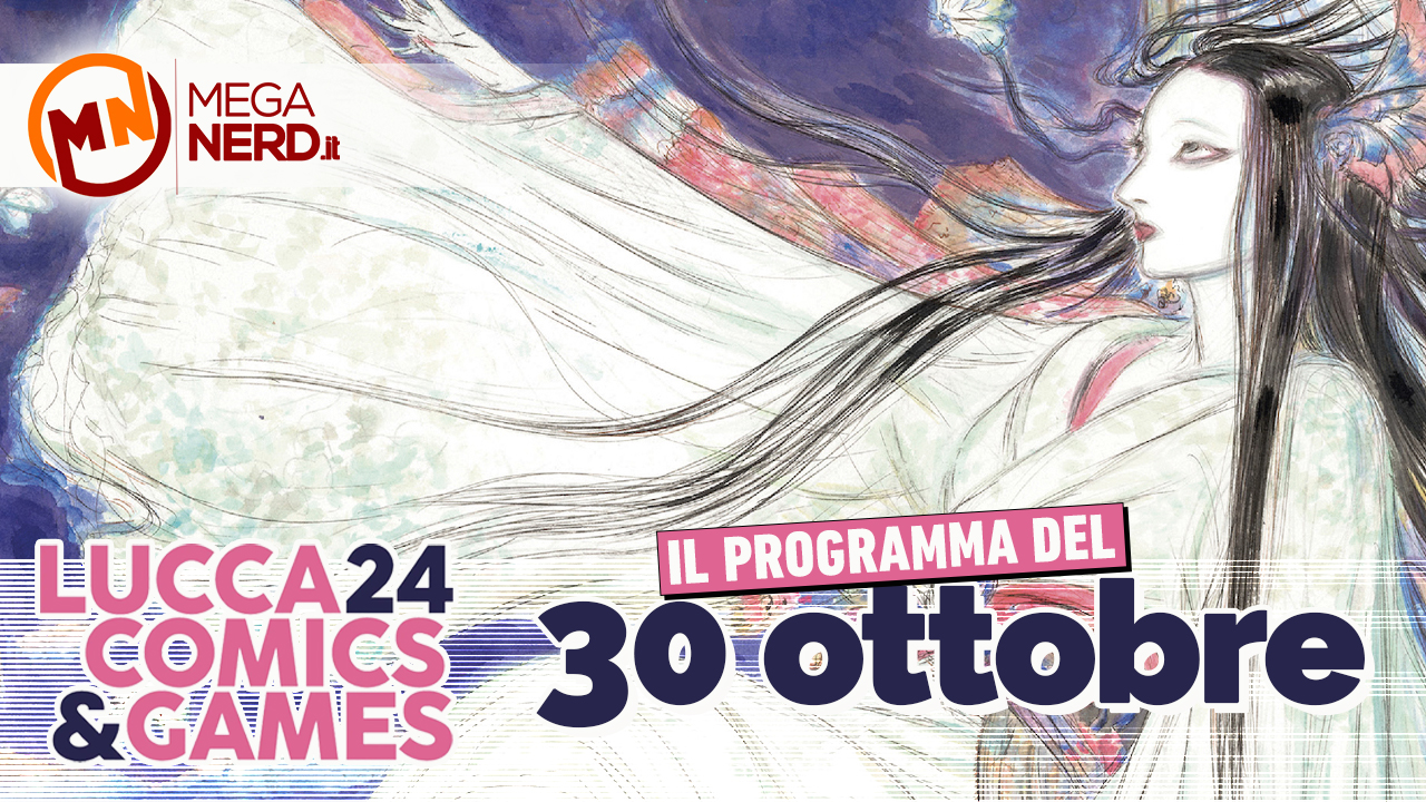 Lucca Comics & Games 2024 - Il programma del 30 ottobre