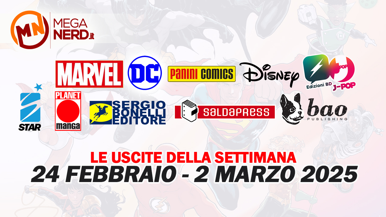 Fumetti, comics & manga – Le uscite dal 24 febbraio al 2 marzo 2025